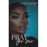 Pray For Me: Struggles of a Broken Heart