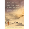 Indians, Fire, and the Land in the Pacific Northwest