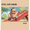 Little, A Bit Longer
