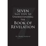 Seven Easy Steps to Understanding the Book of Revelation