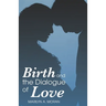 Birth and the Dialogue of Love