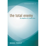 The Total Enemy: Six Chapters of a Violent Idea