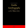 Autobiography By Johann Wolfgang Von Goethe: Autobiography Truth And Fiction Relating To My Life