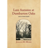 Late Autumn at Dumbarton Oaks: and Other Poems