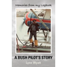 Memories from My Logbook: A Bush Pilot's Story