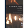 Aluminum From Water: The Challenge of Canadian Riverpower
