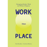 WORK Then PLACE: Navigating Modern Work & Where it Happens