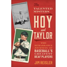 The Talented Misters Hoy and Taylor: The Remarkable Journeys of Baseball's Greatest Deaf Players