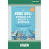 The Aging Well Workbook for Anxiety and Depression: CBT Skills to Help You Think Flexibly and Make the Most of Life at Any Age (16pt Large Print Forma