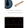 The Sound of Innovation: Stanford and the Computer Music Revolution