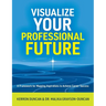 Visualize Your Professional Future: A Framework for Mapping Aspirations to Achieve Career Success