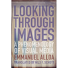 Looking Through Images: A Phenomenology of Visual Media