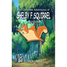 The Complete Adventures of SHELBY F. SQUIRREL and Friends
