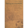 Policing the Great Plains: Rangers, Mounties, and the North American Frontier, 1875-1910