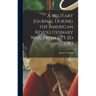 A Military Journal During the American Revolutionary War, From 1775 to 1783
