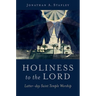 Holiness to the Lord: Latter-Day Saint Temple Worship