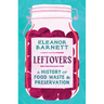 Leftovers: A History of Food Waste and Preservation