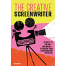 The Creative Screenwriter: 12 Rules to Follow--And Break--To Unlock Your Screenwriting Potential