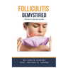 Folliculitis Demystified: Doctor's Secret Guide