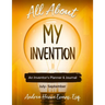 All About My Invention: An Inventors Planner & Journal July - September