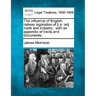 The Influence of English Railway Legislation of [I.E. On] Trade and Industry: With an Appendix of Tracts and Documents.