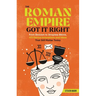 The Roman Empire Got It Right: From Stoicism to Strapless Bikinis, 413 Genius Innovations and Ideas That Still Matter Today