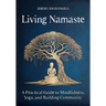 Living Namaste: A Practical Guide to Mindfulness, Yoga, and Building Community