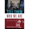 Tell Them Who We Are: What You've Never Understood About the Homeless (But Must)