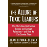 The Allure of Toxic Leaders: Why We Follow Destructive Bosses and Corrupt Politicians--And How We Can Survive Them