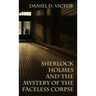 Sherlock Holmes and the Mystery of The Faceless Corpse