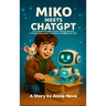 Miko and the Thinking Machine: A Friendly Introduction to Artificial Intelligence for Kids