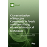 Characterization of Bioactive Compounds in Foods and Plants Using Advanced Analytical Techniques