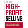 The High-Profit Selling: Win the Sale Without Compromising on Price