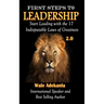 First Steps To Leadership 2.0: Start Leading with the 17 Indisputable Laws of Greatness