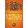 The Pathway to the Sacred Heart of Jesus: A Rule of Life