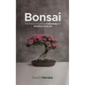 Bonsai: The Practical Guide to Cultivating and Growing Living Art