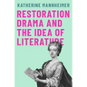 Restoration Drama and the Idea of Literature