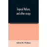 Tropical nature, and other essays