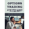 Options Trading In The Stock Market: Make A New Income And Build Your Options Trading Business: Build Your Options Trading Business
