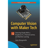 Computer Vision with Maker Tech: Detecting People with a Raspberry Pi, a Thermal Camera, and Machine Learning