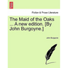 The Maid of the Oaks ... a New Edition. [By John Burgoyne.]