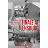 Finale at Flensburg: The Story Of Field Marshal Montgomery's Battle For The Baltic