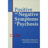 Positive and Negative Symptoms in Psychosis: Description, Research, and Future Directions