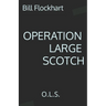 Operation Large Scotch: O.L.S.