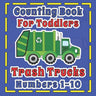 Counting Book For Toddlers Trash Truck numbers 1-10: First Fun Picture Puzzle For Children 2-5 Who Love Sanitation Trucks