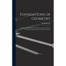 Foundations of Geometry: Euclidean and Bolyai-Lobachevskian Geometry. Projective Geometry. By Karol Borsuk and Wanda Szmielew