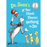 Dr. Seuss's If You Think There's Nothing to Do