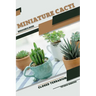 Miniature Cacti: Closed terrarium, Beginner's Guide