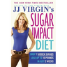 JJ Virgin's Sugar Impact Diet: Drop 7 Hidden Sugars, Lose Up to 10 Pounds in Just 2 Weeks
