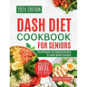 Dash Diet Cookbook for Seniors: The Ultimate Low Sodium Recipes to Lower Blood Pressure